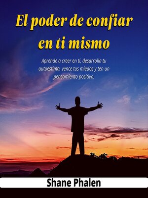 cover image of El poder de confiar en ti mismo. Aprende a creer en ti, desarrolla tu autoestima, vence tus miedos y ten un pensamiento positivo.